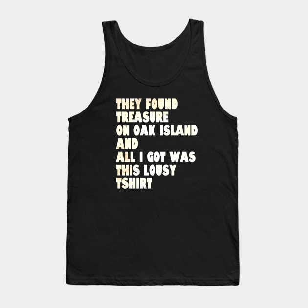 What did they find on Oak Island? Tank Top by OakIslandMystery